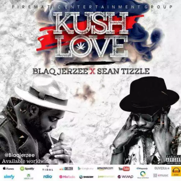 Blaq Jerzee - Kush Love ft Sean Tizzle